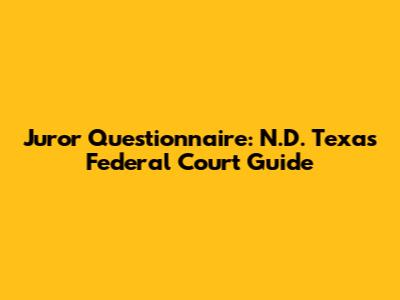 Juror Questionnaire: N.D. Texas Federal Court Guide
