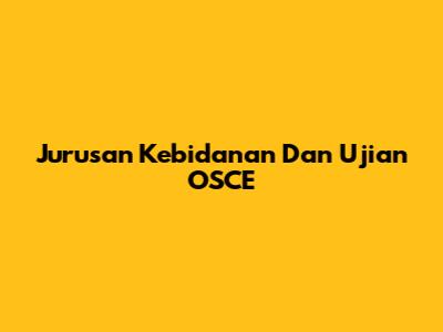 Jurusan Kebidanan Dan Ujian OSCE