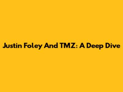 Justin Foley And TMZ: A Deep Dive