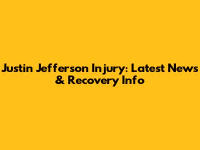 Justin Jefferson Injury: Latest News & Recovery Info