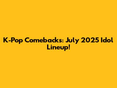 K-Pop Comebacks: July 2025 Idol Lineup!