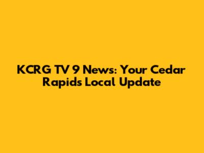 KCRG TV 9 News: Your Cedar Rapids Local Update