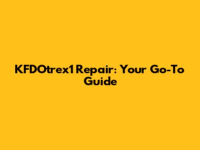 KFDOtrex1 Repair: Your Go-To Guide