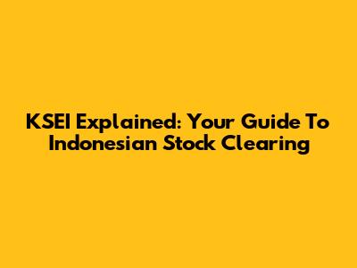KSEI Explained: Your Guide To Indonesian Stock Clearing