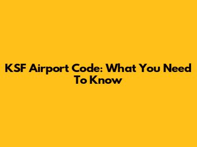 KSF Airport Code: What You Need To Know