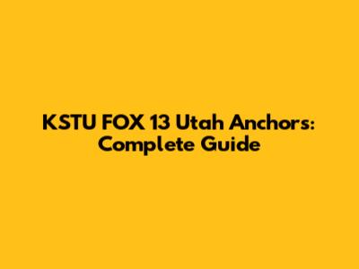 KSTU FOX 13 Utah Anchors: Complete Guide
