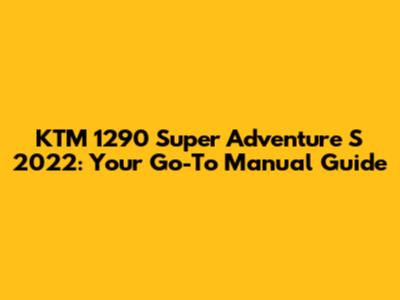 KTM 1290 Super Adventure S 2022: Your Go-To Manual Guide
