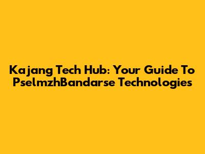 Kajang Tech Hub: Your Guide To PselmzhBandarse Technologies