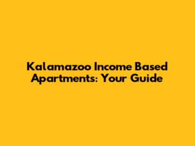 Kalamazoo Income Based Apartments: Your Guide