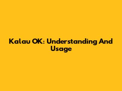 Kalau OK: Understanding And Usage