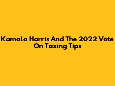 Kamala Harris And The 2022 Vote On Taxing Tips