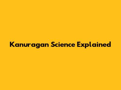 Kanuragan Science Explained