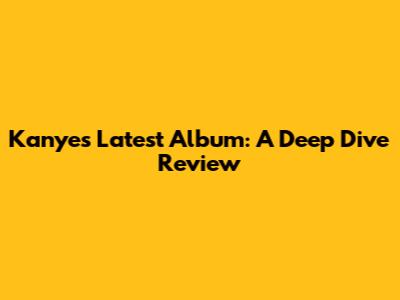 Kanye's Latest Album: A Deep Dive Review
