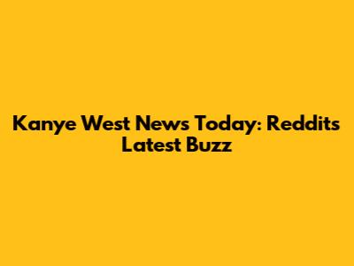 Kanye West News Today: Reddit's Latest Buzz