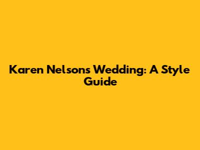 Karen Nelson's Wedding: A Style Guide