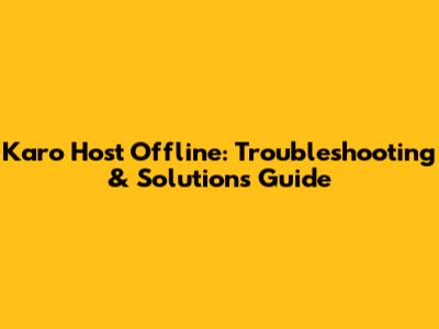 Karo Host Offline: Troubleshooting & Solutions Guide
