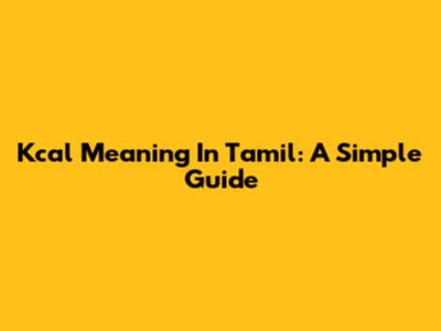 Kcal Meaning In Tamil: A Simple Guide