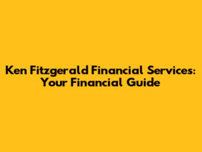 Ken Fitzgerald Financial Services: Your Financial Guide
