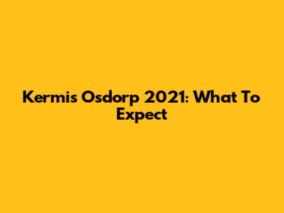 Kermis Osdorp 2021: What To Expect