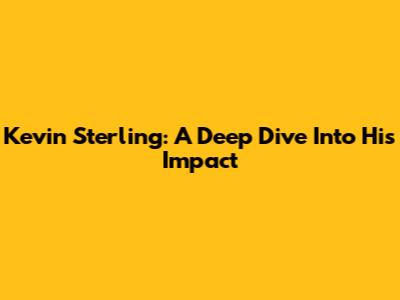 Kevin Sterling: A Deep Dive Into His Impact