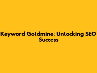 Keyword Goldmine: Unlocking SEO Success