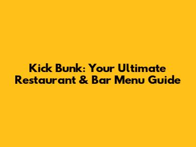 Kick Bunk: Your Ultimate Restaurant & Bar Menu Guide