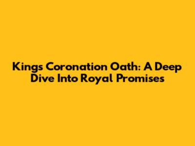 King's Coronation Oath: A Deep Dive Into Royal Promises