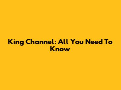 King Channel: All You Need To Know