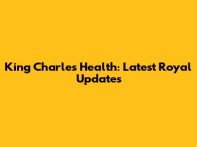 King Charles' Health: Latest Royal Updates