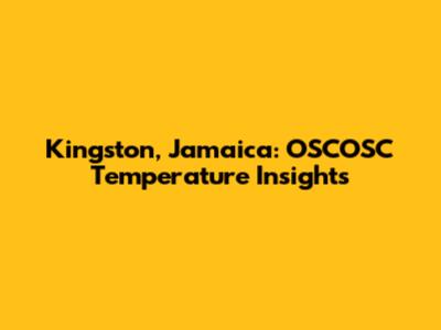 Kingston, Jamaica: OSCOSC Temperature Insights