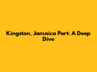 Kingston, Jamaica Port: A Deep Dive
