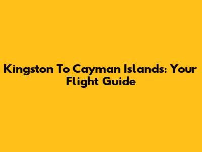 Kingston To Cayman Islands: Your Flight Guide