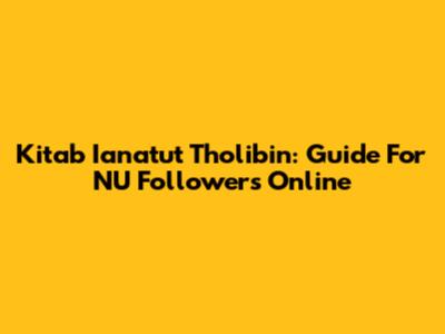 Kitab Ianatut Tholibin: Guide For NU Followers Online