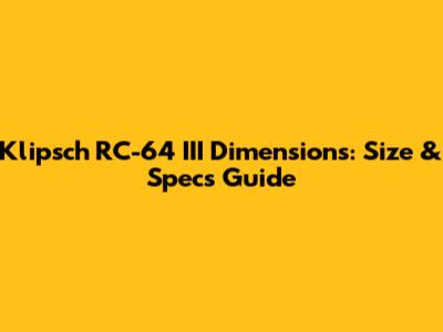 Klipsch RC-64 III Dimensions: Size & Specs Guide