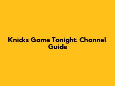 Knicks Game Tonight: Channel Guide