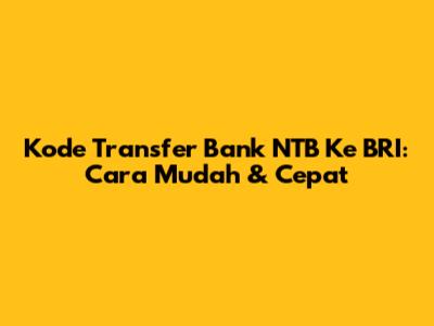 Kode Transfer Bank NTB Ke BRI: Cara Mudah & Cepat