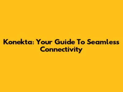 Konekta: Your Guide To Seamless Connectivity