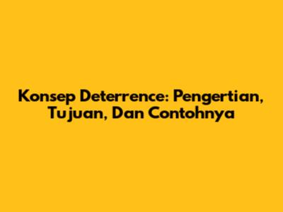 Konsep Deterrence: Pengertian, Tujuan, Dan Contohnya