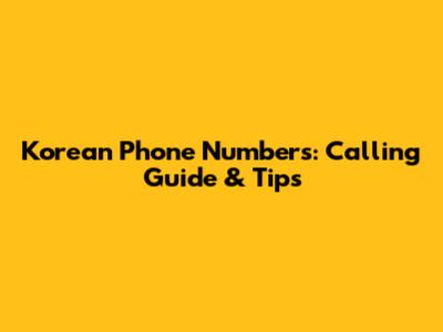 Korean Phone Numbers: Calling Guide & Tips