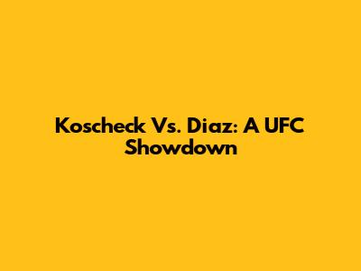 Koscheck Vs. Diaz: A UFC Showdown