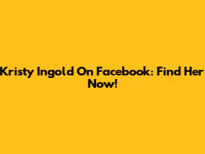 Kristy Ingold On Facebook: Find Her Now!