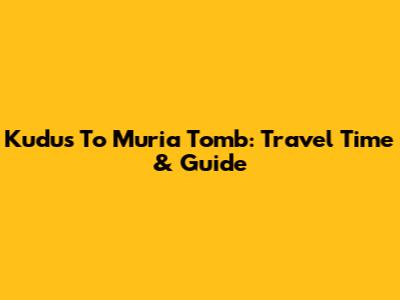Kudus To Muria Tomb: Travel Time & Guide