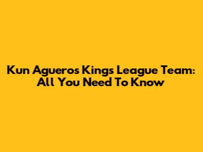Kun Aguero's Kings League Team: All You Need To Know