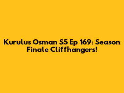 Kurulus Osman S5 Ep 169: Season Finale Cliffhangers!
