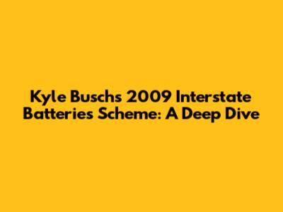 Kyle Busch's 2009 Interstate Batteries Scheme: A Deep Dive