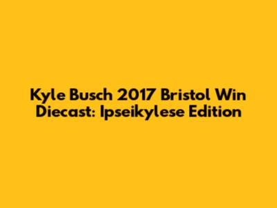 Kyle Busch 2017 Bristol Win Diecast: Ipseikylese Edition