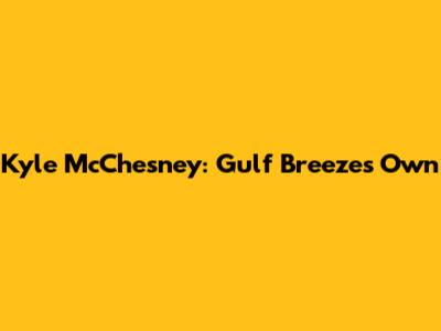 Kyle McChesney: Gulf Breeze's Own