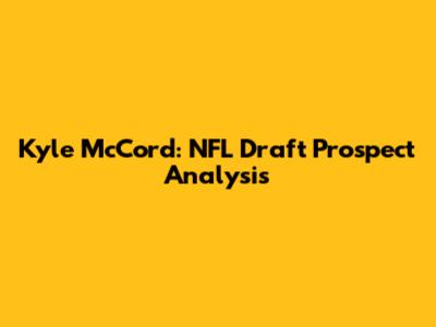 Kyle McCord: NFL Draft Prospect Analysis
