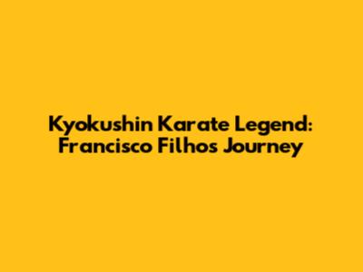 Kyokushin Karate Legend: Francisco Filho's Journey