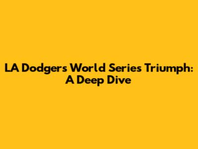 LA Dodgers' World Series Triumph: A Deep Dive